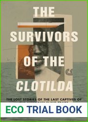 The Survivors of the Clotilda: The Lost Stories of the Last Captives of the American Slave Trade