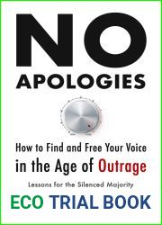 No Apologies: How to Find and Free Your Voice in the Age of Outrage-Lessons for the Silenced Majority