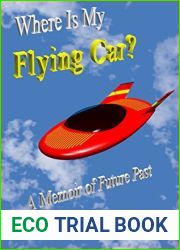 Where Is My Flying Car?: A Memoir of Future Past