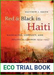 Red and Black in Haiti: Radicalism, Conflict, and Political Change, 1934-1957