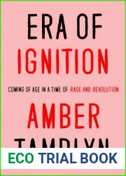 Era of Ignition: Coming of Age in a Time of Rage and Revolution