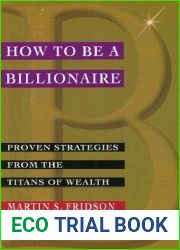 How to be a Billionaire: Proven Strategies from the Titans of Wealth