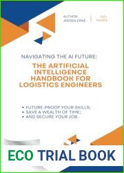 The Artificial Intelligence Handbook for Logistics Engineers: and quot;Future-Proof Your Skills; Save a Wealth of Time; and Secure Your Job. and quot; (AI Handbook for Operations Series)