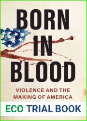 Born in Blood: Violence and the Making of America