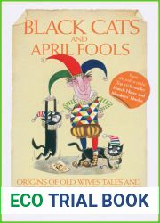 Black Cats and April Fools: Origins of Old Wives Tales and Superstitions in Our Daily Lives