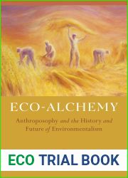 Eco-Alchemy: Anthroposophy and the History and Future of Environmentalism