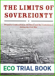 The Limits of Sovereignty: Property Confiscation in the Union and the Confederacy during the Civil War