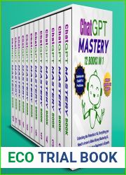 ChatGPT MASTERY 12 Books in 1: Unlocking the Potential of AI, Everything you Need to know to Make Money Mastering AI, Step-by-step Guide from Beginners to Experts, Updated with ChatGPT-5 Predictions