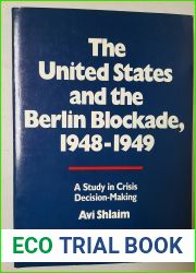 The United States and the Berlin Blockade 1948-1949: A Study in Crisis Decision-Making (International Crisis Behavior)