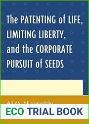The Patenting of Life, Limiting Liberty, and the Corporate Pursuit of Seeds by Ali M. Nizamuddin (2014-12-18)