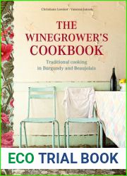 The Winegrower|s Cookbook: Traditional Cooking in Burgundy and Beaujolais