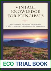 Vintage Knowledge for Principals: Keys to Enrich, Encourage, and Empower School Leaders and Empowering Today|s Principals