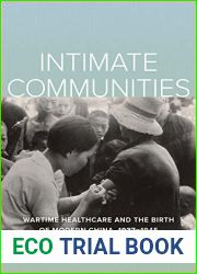 Intimate Communities: Wartime Healthcare and the Birth of Modern China, 1937-1945