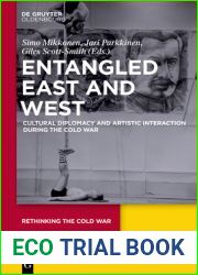 Entangled East and West: Cultural Diplomacy and Artistic Interaction during the Cold War (Rethinking the Cold War, 4)