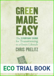Green Made Easy: The Everyday Guide for Transitioning to a Green Lifestyle