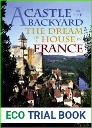 A Castle in the Backyard: The Dream of a House in France