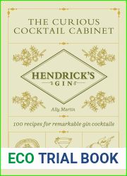 The Curious Cocktail Cabinet: 100 Recipes for Remarkable Gin Cocktails