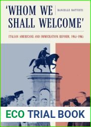 Whom We Shall Welcome: Italian Americans and Immigration Reform, 1945-1965 (Critical Studies in Italian America)