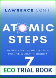 Atomic Steps: From a Negative Mindset to a Positive Mindset Through a Seven-Day Process for Lifelong Benefits (The Journey to Self-Illumination Series)