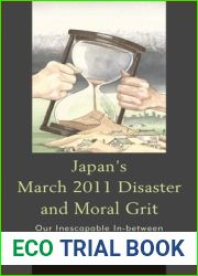 Japan|s March 2011 Disaster and Moral Grit: Our Inescapable In-Between
