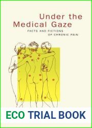 Under the Medical Gaze: Facts and Fictions of Chronic Pain