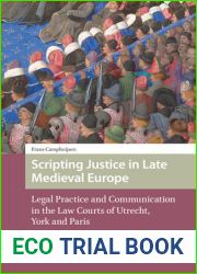 Scripting Justice in Late Medieval Europe: Legal Practice and Communication in the Law Courts of Utrecht, York and Paris