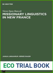 Missionary Linguistics in New France: A Study of Seventeenth- and Eighteenth-Century Descriptions of American Indian Languages (Janua Linguarum. Series Maior, 29)