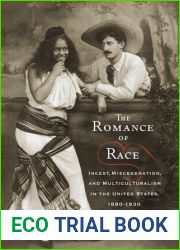 The Romance of Race: Incest, Miscegenation, and Multiculturalism in the United States, 1880-1930 (The American Literatures Initiative)