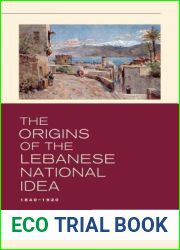 The Origins of the Lebanese National Idea, 1840-1920