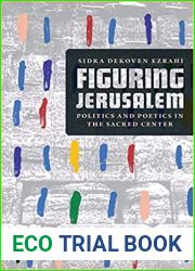 Figuring Jerusalem: Politics and Poetics in the Sacred Center
