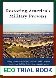 Restoring America|s Military Prowess: Creating Reliable Civil-Military Relations, Sound Campaign Planning and Stability-Counter-insurgency Operations