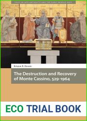 The Destruction and Recovery of Monte Cassino, 529-1964 (Italy in Late Antiquity and the Early Middle Ages)