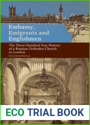 Embassy, Emigrants, and Englishmen: The Three Hundred Year History of a Russian Orthodox Church in London