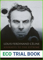 Louis-Ferdinand Celine: Journeys to the Extreme