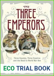 The Three Emperors: Three Cousins, Three Empires and the Road to World War One
