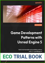 Game Development Patterns with Unreal Engine 5: Build maintainable and scalable systems with C++ and Blueprint