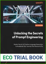 Unlocking the Secrets of Prompt Engineering: Master the art of creative language generation to accelerate your journey from novice to pro