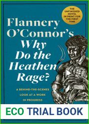 Flannery O|Connor|s Why Do the Heathen Rage?: A Behind-the-Scenes Look at a Work in Progress