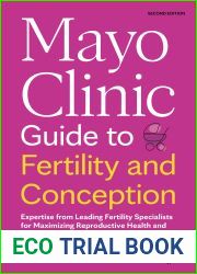 Mayo Clinic Guide to Fertility and Conception, 2nd Edition: Expertise from Leading Fertility Specialists for Maximizing Reproductive Health and Growing Your Family
