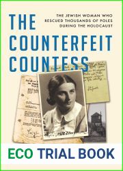 The Counterfeit Countess: The Jewish Woman Who Rescued Thousands of Poles During the Holocaust