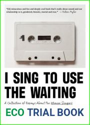I Sing to Use the Waiting: A Collection of Essays About the Women Singers Who|ve Made Me Who I Am