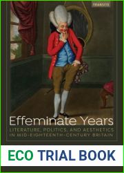 Effeminate Years: Literature, Politics, and Aesthetics in Mid-Eighteenth-Century Britain