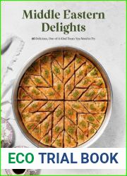 Middle Eastern Delights: 60 Delicious, One-of-A-Kind Treats You Need to Try