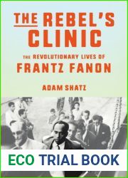 The Rebel|s Clinic: The Revolutionary Lives of Frantz Fanon