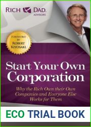 Start Your Own Corporation: Why the Rich Own Their Own Companies and Everyone Else Works for Them (Rich Dad|s Advisors)