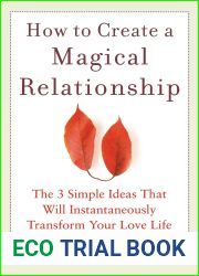 How to Create a Magical Relationship: The 3 Simple Ideas that Will Instantaneously Transform Your Love Life by Ariel And Shya Kane (1-Feb-2009) Paperback