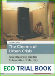 The Cinema of Urban Crisis: Seventies Film and the Reinvention of the City (Cities and Cultures)