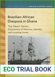 Brazilian-African Diaspora in Ghana: The Tabom, Slavery, Dissonance of Memory, Identity, and Locating Home (Ruth Simms Hamilton African Diaspora)