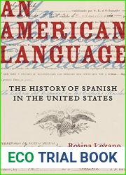 An American Language: The History of Spanish in the United States (American Crossroads Book 49)
