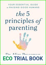 The 5 Principles of Parenting: Your Essential Guide to Raising Good Humans